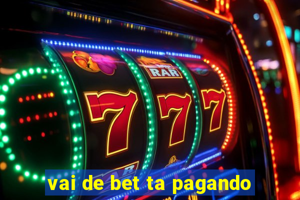 vai de bet ta pagando